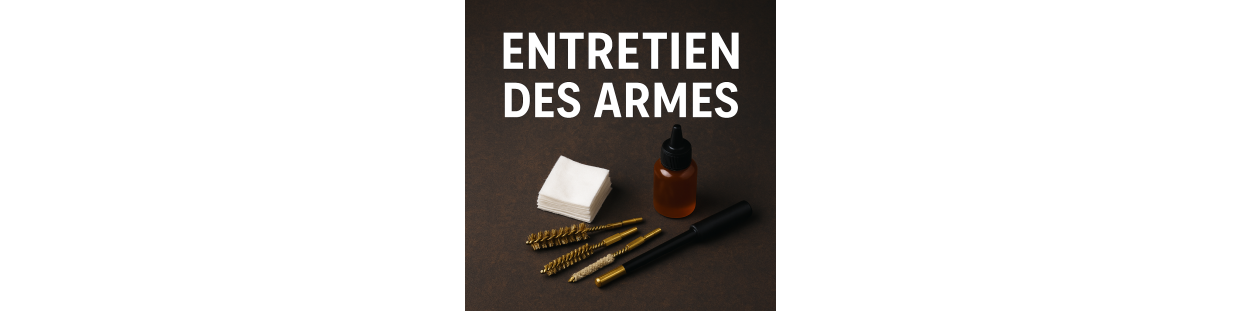 Entretien des Armes – Nettoyage, Protection & Lubrification